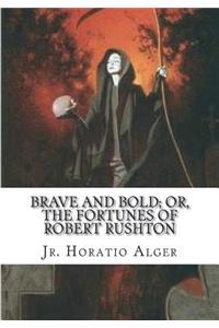 Brave and Bold; Or, The Fortunes of Robert Rushton