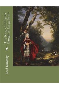 The King of Elfland's Daughter: Large Print