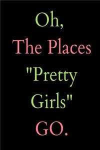 Oh, the Places Pretty Girls Go