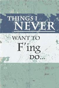Things You NEVER Want to F 'ing Do