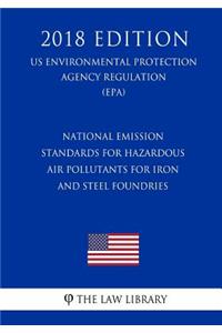 National Emission Standards for Hazardous Air Pollutants for Iron and Steel Foundries (US Environmental Protection Agency Regulation) (EPA) (2018 Edition)