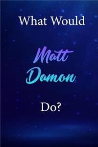 What Would Matt Damon Do?