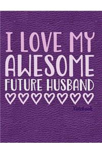 I Love My Awesome Future Husband Notebook