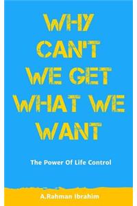Why Can't We Get What We Want: The Power of Life Control, Get Rid of Fear and Shyness, Resist Temptations, Boost Mental Toughness & Willpower.