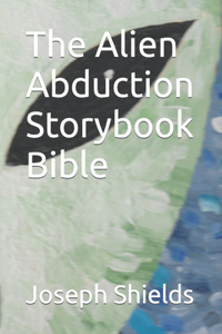 The Alien Abduction Storybook Bible