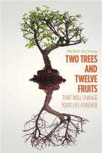Two Trees and Twelve Fruits That Will Change Your Life Forever