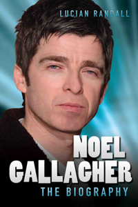 Noel Gallagher - The Biography