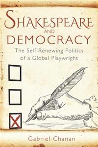 Shakespeare and Democracy: The Self-Renewing Politics of a Global Playwright