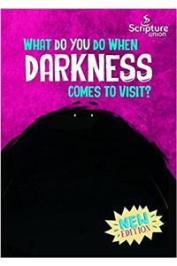 What Do You Do When Darkness Comes to Visit?