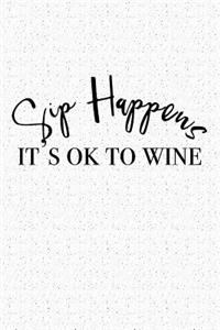 Sip Happens Its Ok to Wine