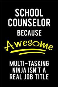 School Counselor Because Awesome Multi-Tasking Ninja Isn't a Real Job Title: Blank Lined Journal to Write in Teacher Notebook V1