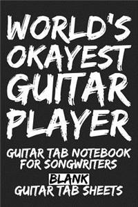 World's Okayest Guitar Player Guitar Tab Notebook for Songwriters