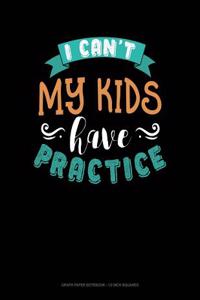 I Can't My Kids Have Practice