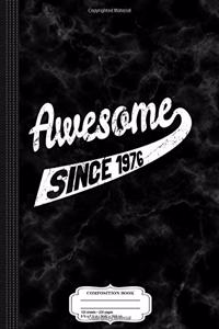 Awesome Since 1976 Birthday Gift Composition Notebook