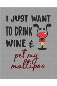 I Just Want to Drink Wine and Pet My Maltipoo