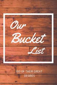 Our Bucket List 100 of Their Great Desires