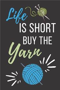 Life Is Short Buy the Yarn