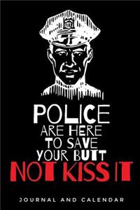 Police Are Here to Save Your Butt Not Kiss It