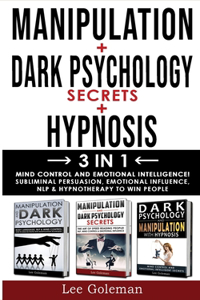 MANIPULATION + DARK PSYCHOLOGY SECRETS + HYPNOSIS - 3 in 1