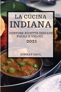 La Cucina Indiana 2021 (Indian Cookbook 2021 Italian Edition)