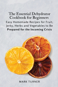 Essential Dehydrator Cookbook for Beginners
