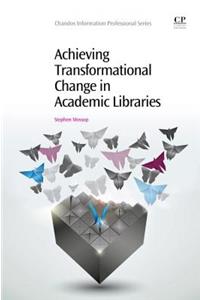 Achieving Transformational Change in Academic Libraries