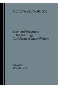 Come Weep with Me: Loss and Mourning in the Writings of Caribbean Women Writers