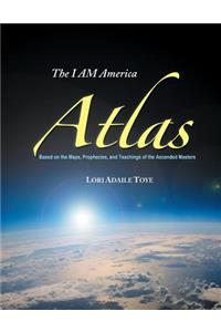 I Am America Atlas: Based on the Maps, Prophecies, and Teachings of the Ascended Masters