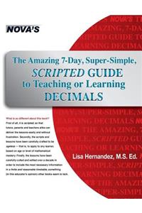 The Amazing 7-Day, Super-Simple, Scripted Guide to Teaching or Learning Decimals