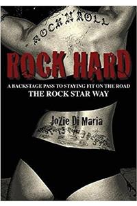 Rock Hard: A Backstage Pass to Staying Fit on the Road the Rock Star Way