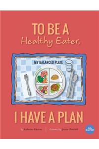 To Be A Healthy Eater, I Have A Plan