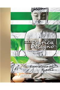 Pratica Disegno - XL Eserciziario 25: Buddha