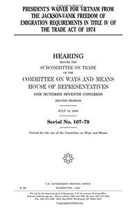 President's Waiver for Vietnam from the Jackson-Vanik Freedom of Emigration Requirements in Title IV of the Trade Act of 1974