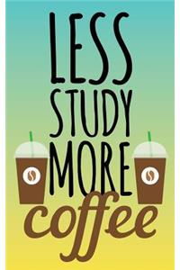 Less Study More Coffee