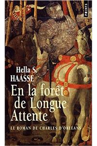 En La Fort de Longue Attente. Le Roman de Charles D'Orl'ans