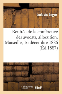 Rentrée de la Conférence Des Avocats, Allocution. Marseille, 16 Décembre 1886