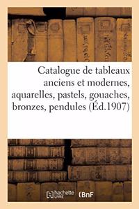Catalogue de Tableaux Anciens Et Modernes, Aquarelles, Pastels, Gouaches, Bronzes, Pendules