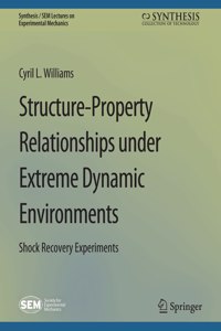 Structure-Property Relationships Under Extreme Dynamic Environments