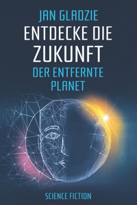 Entdecke die Zukunft - Der entfernte Planet