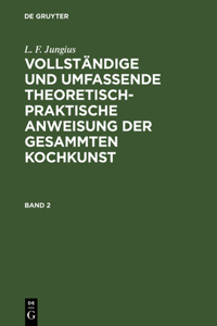 Vollständige und umfassende theoretisch-praktische Anweisung der gesammten Kochkunst
