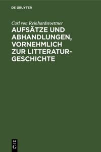 Aufsätze Und Abhandlungen, Vornehmlich Zur Litteraturgeschichte