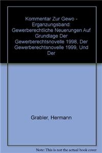 Kommentar Zur Gewo - Erganzungsband: Gewerberechtliche Neuerungen Auf Grundlage Der Gewerberechtsnovelle 1998, Der Gewerberechtsnovelle 1999, Und Der Gewerberechtsnovelle 2000. Kommentierung Unter Einbeziehung Von Gesetzesmaterialien, Durchfa1/4hru