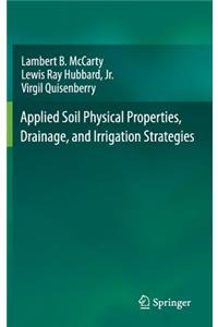 Applied Soil Physical Properties, Drainage, and Irrigation Strategies.