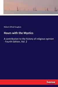 Hours with the Mystics: A contribution to the history of religious opinion - Fourth Edition, Vol. 2
