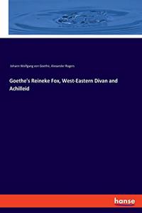 Goethe's Reineke Fox, West-Eastern Divan and Achilleid