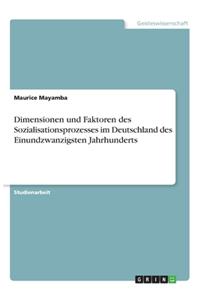 Dimensionen und Faktoren des Sozialisationsprozesses im Deutschland des Einundzwanzigsten Jahrhunderts