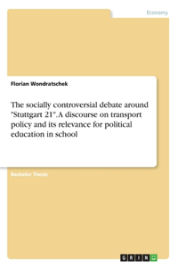 socially controversial debate around Stuttgart 21. A discourse on transport policy and its relevance for political education in school