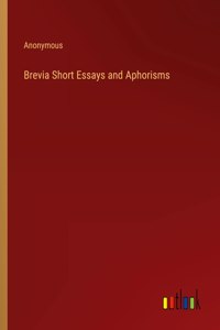 Brevia Short Essays and Aphorisms