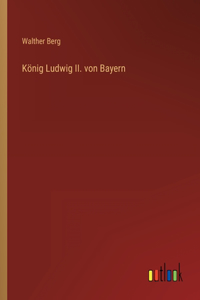 König Ludwig II. von Bayern