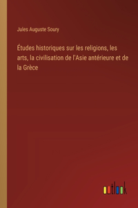 Études historiques sur les religions, les arts, la civilisation de l'Asie antérieure et de la Grèce